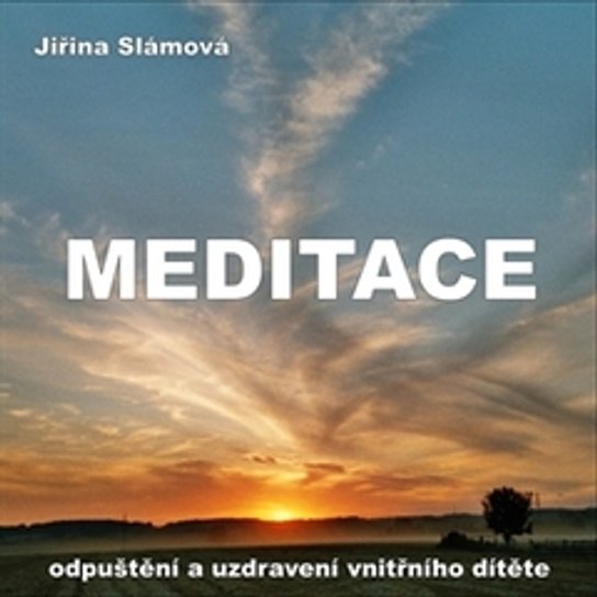 Meditace - Odpuštění a uzdravení vnitřního dítěte -  Jiřina Slámová