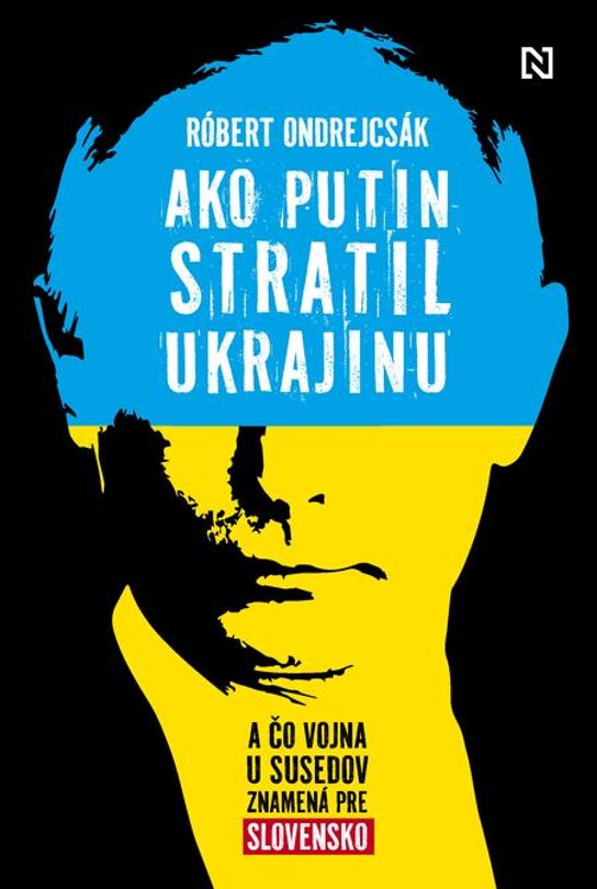 Ako Putin stratil Ukrajinu -  Róbert Ondrejcsák
