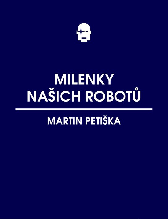 Milenky našich robotů -  Martin Petiška