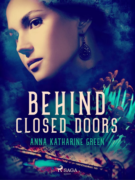 Behind Closed Doors -  Anna Katharine Green