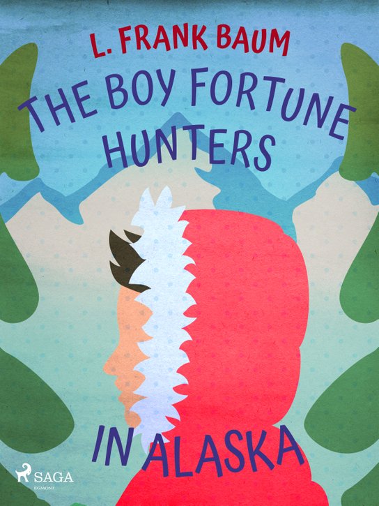 The Boy Fortune Hunters in Alaska -  L. Frank Baum