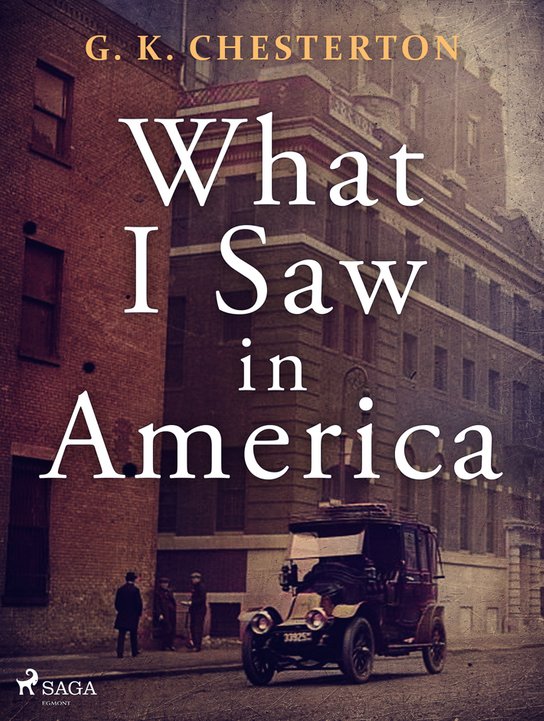 What I Saw in America -  G.K. Chesterton
