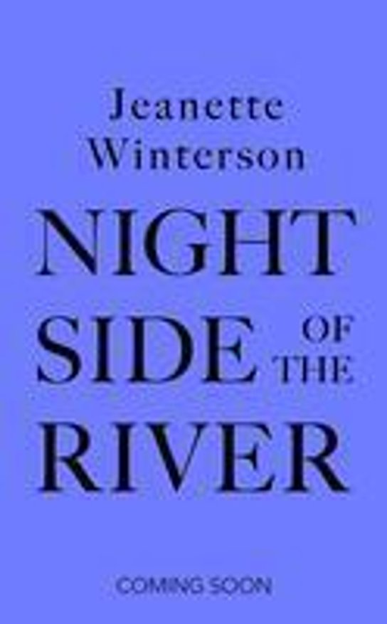 Night Side of the River -  Jeanette Winterson