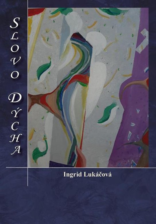 Slovo dýcha -  Ingrid Lukáčová