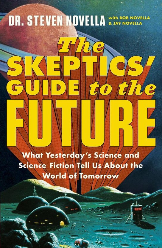 The Skeptics' Guide to the Future -  Steven Novella