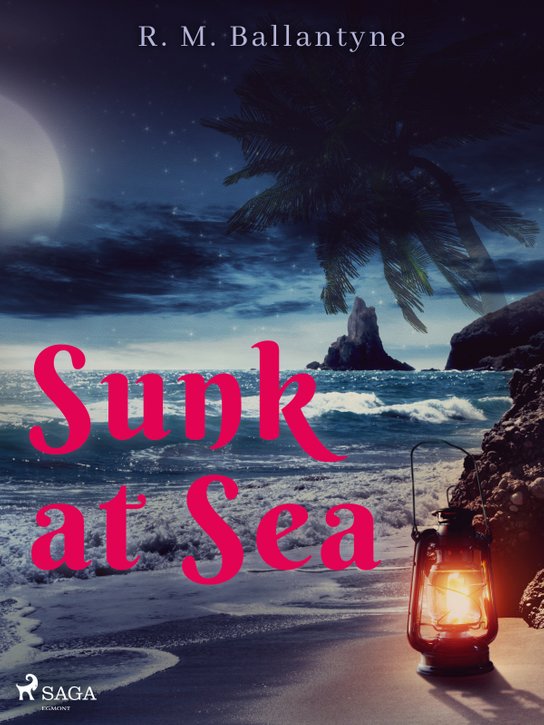 Sunk at Sea -  R. M. Ballantyne