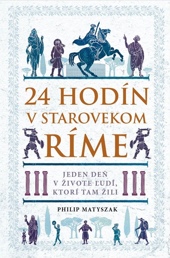 24 hodín v starovekom Ríme -  Philip Matyszak