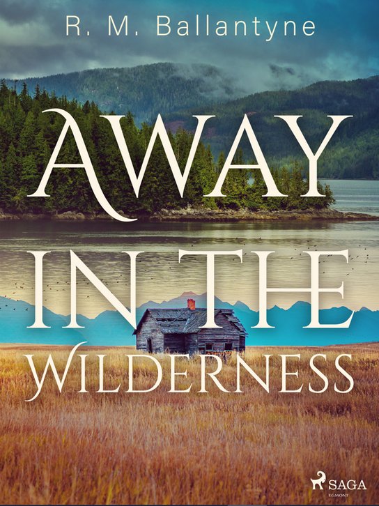 Away in the Wilderness -  R. M. Ballantyne