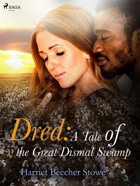 Dred: A Tale of the Great Dismal Swamp -  Harriet Beecher Stowe