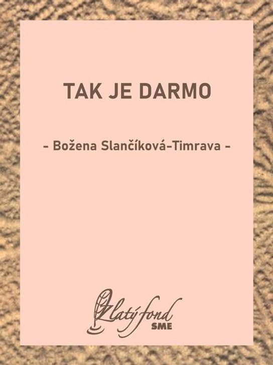 Tak je darmo -  Božena Slančíková-Timrava