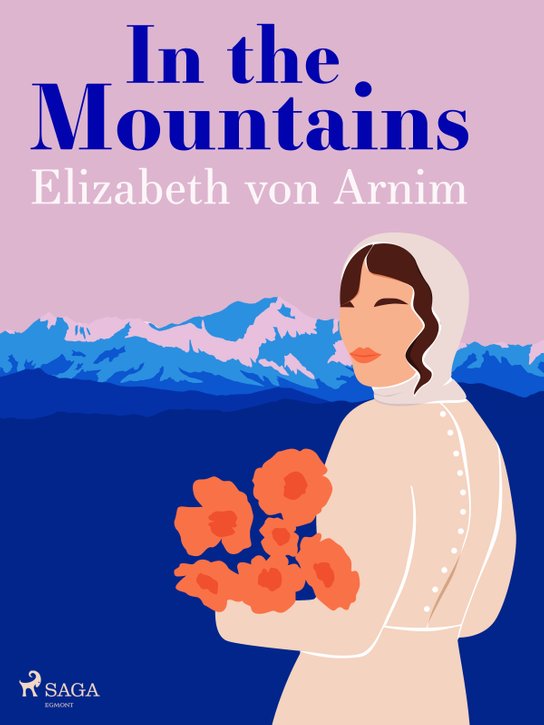 In the Mountains -  Elizabeth von Arnim