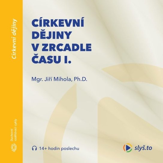 Církevní dějiny v zrcadle času I., mp3 - Jiří Mihola