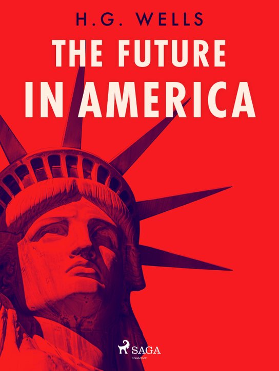 The Future in America -  H. G. Wells