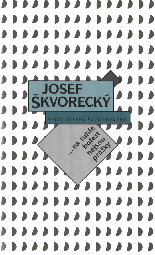 Na tuhle bolest nejsou prášky (spisy - svazek 12) -  Josef Škvorecký