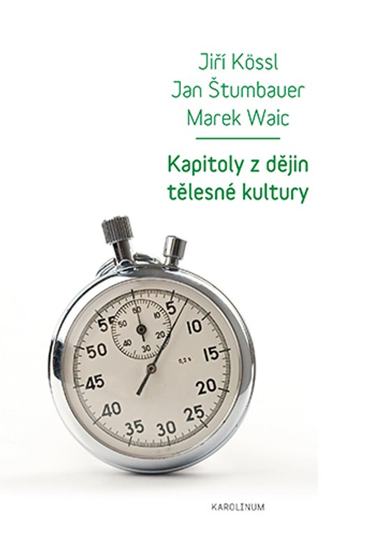 Kapitoly z dějin tělesné kultury - Jiří Kössl, Jan Štumbauer