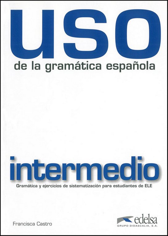 Uso de la gramática espaňola intermedio vyd.2010 Edelsa