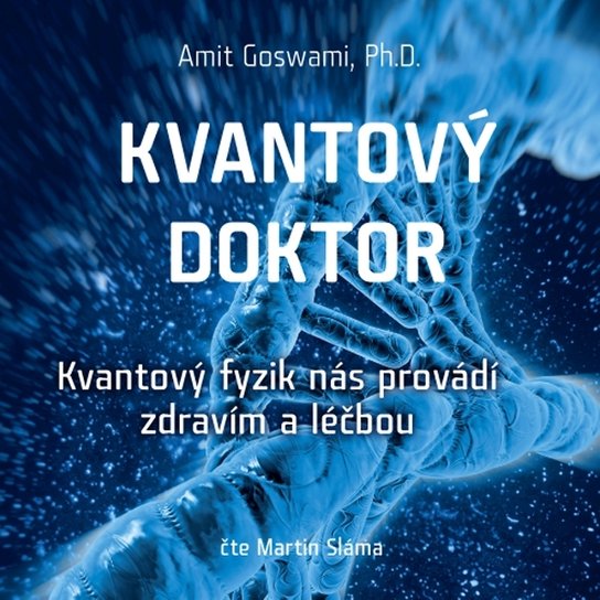 Kvantový doktor – Kvantový fyzik nás provádí zdravím a léčbou -  Ph. D.