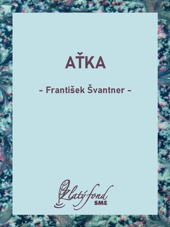 Aťka -  František Švantner