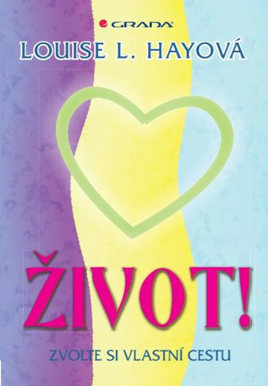 Život! - Zvolte si vlastní cestu -  Louise L. Hayová
