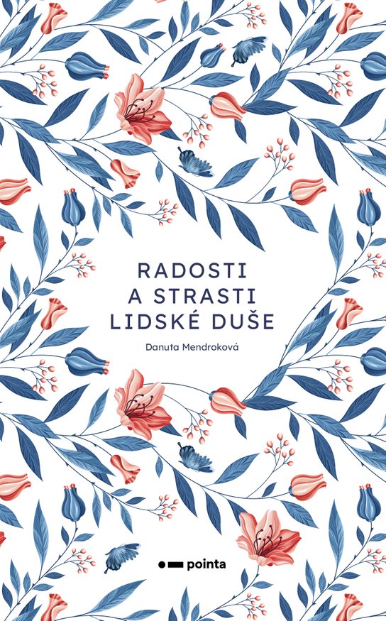Radosti a strasti lidské duše -  Danuta Mendroková