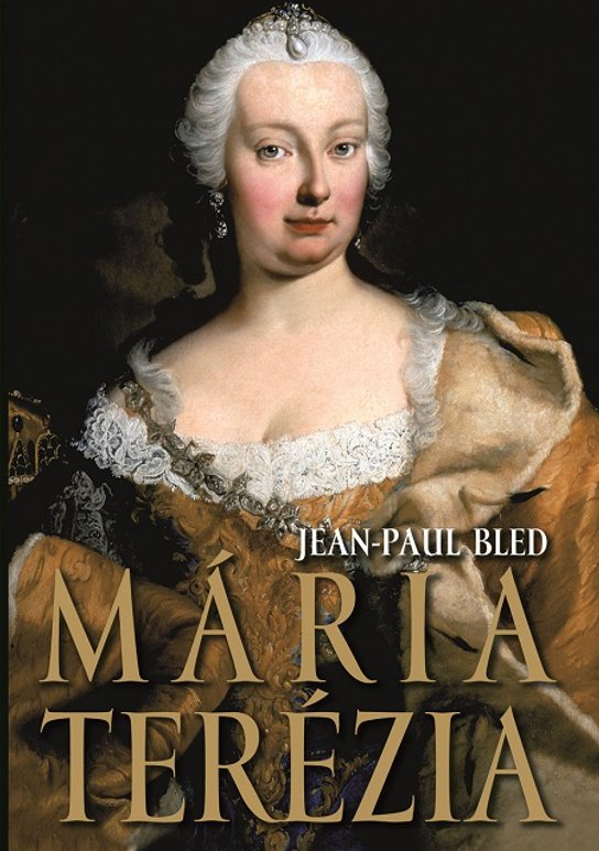 Mária Terézia -  Jean-Paul Bled