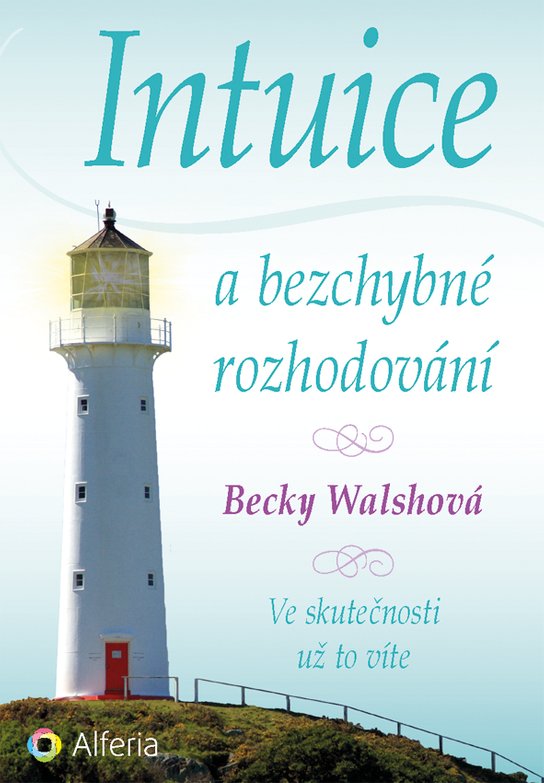 Intuice a bezchybné rozhodování -  Becky Walshová