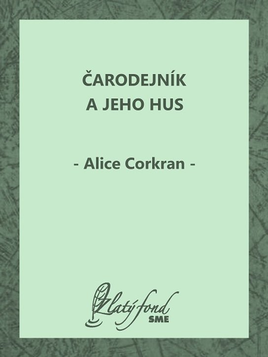 Čarodejník a jeho hus -  Alice Corkran