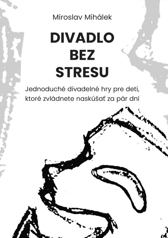 Divadlo bez stresu -  Miroslav Mihálek
