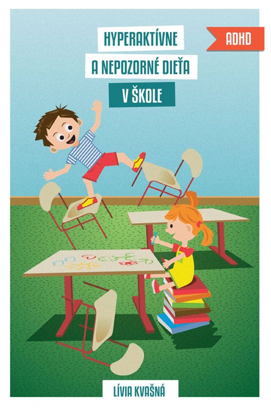 Hyperaktívne a nepozorné dieťa v škole -  Lívia Kvašná
