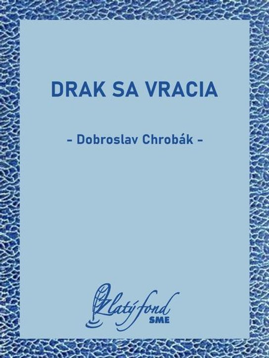Drak sa vracia -  Dobroslav Chrobák