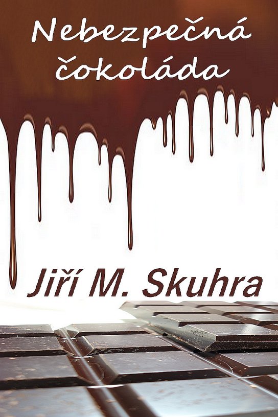 Nebezpečná čokoláda -  Jiří M. Skuhra