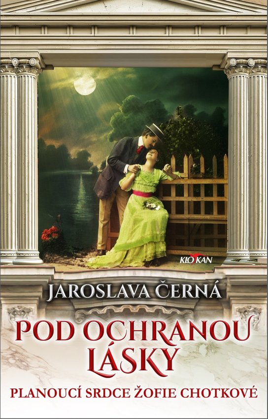Pod ochranou lásky - Planoucí srdce Žofie Chotkové -  Jaroslava Černá