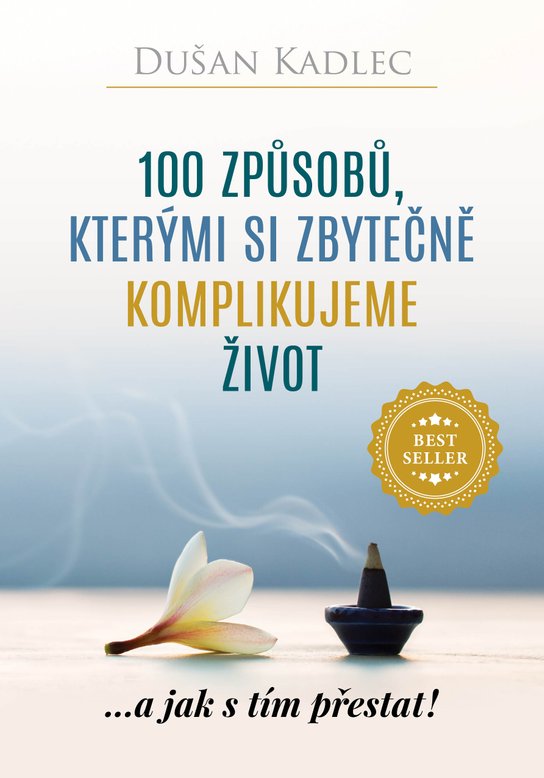 100 způsobů, kterými si zbytečně komplikujeme život -  Dušan Kadlec