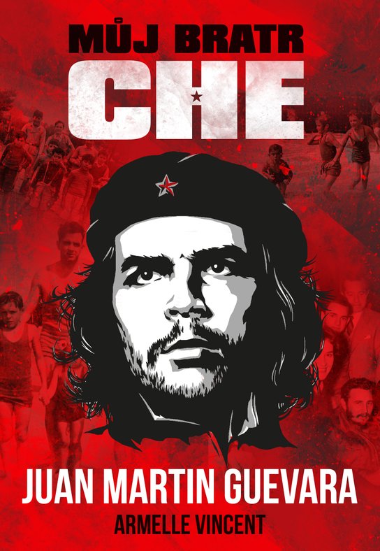 Můj bratr Che - Juan Martin Guevara, Armelle Vincent