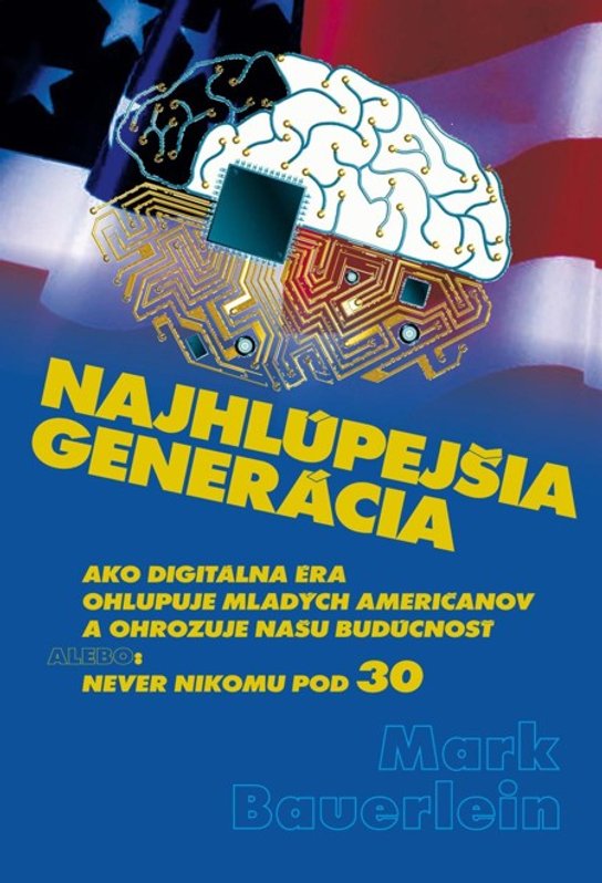 Najhlúpejšia generácia -  Mark Bauerlein