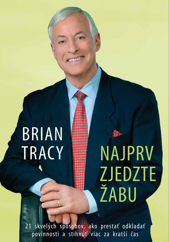 Najprv zjedzte žabu -  Brian Tracy