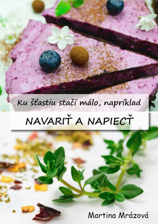 Ku šťastiu stačí málo, napríklad navariť a napiecť -  Martina Mrázová