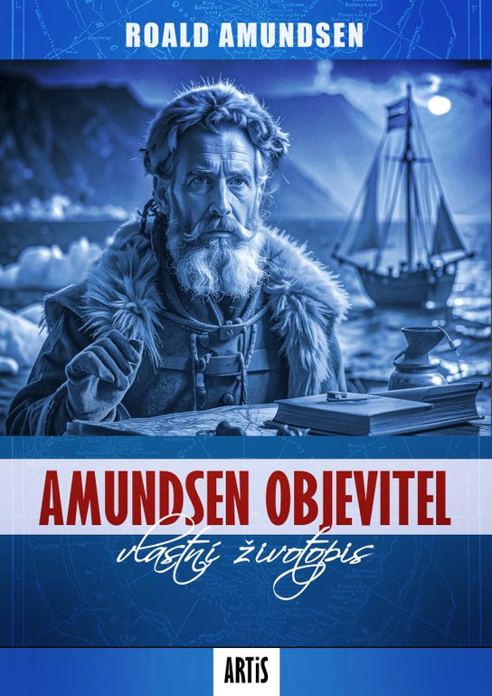 Amundsen objevitel -  Roald Amundsen