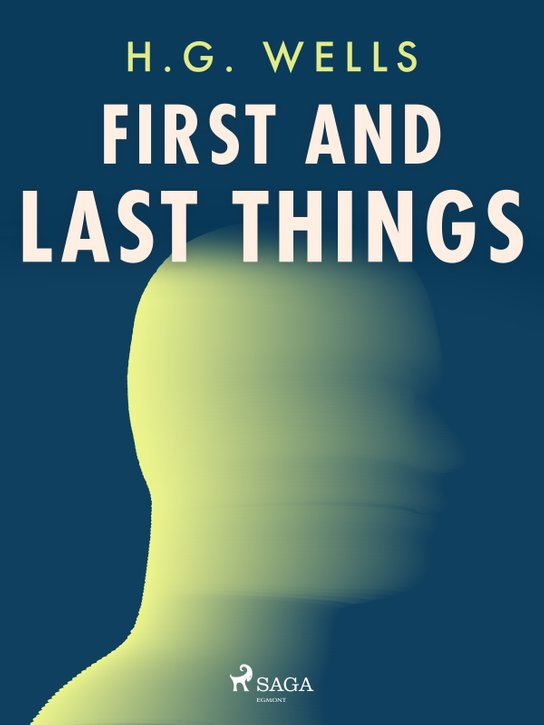 First and Last Things -  H. G. Wells
