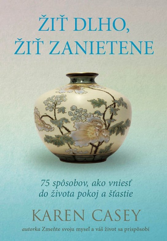 Žiť dlho, žiť zanietene -  Karen Casey