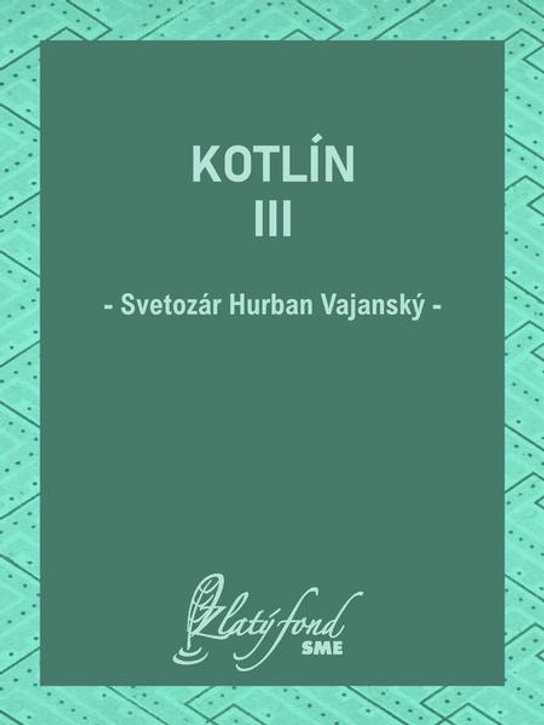 Kotlín III -  Svetozár Hurban Vajanský
