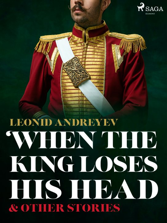When The King Loses His Head & Other Stories -  Leonid Andreyev