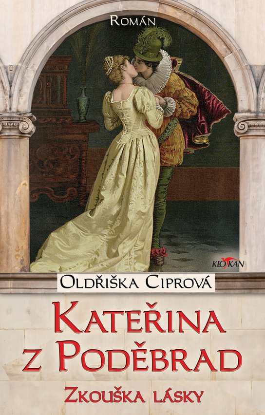 Kateřina z Poděbrad - zkouška lásky -  Oldřiška Ciprová