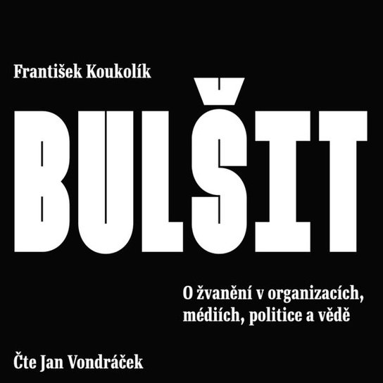 Bulšit. O žvanění v organizacích, médiích, politice a vědě - František Koukolík - Audiokniha