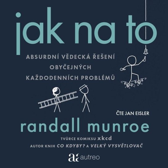 Jak na to – Absurdní vědecká řešení obyčejných každodenních problémů -  Randall Munroe
