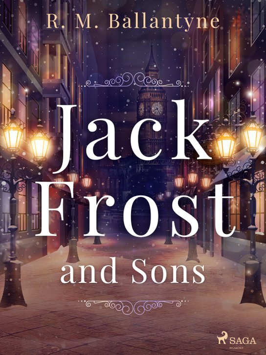 Jack Frost and Sons -  R. M. Ballantyne