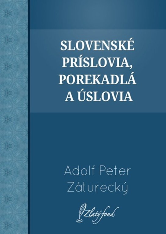 Slovenské príslovia, porekadlá a úslovia -  Adolf Peter Záturecký
