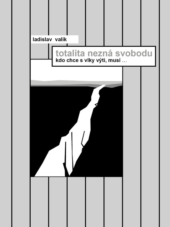 Totalita nezná svobodu -  Ladislav Valík