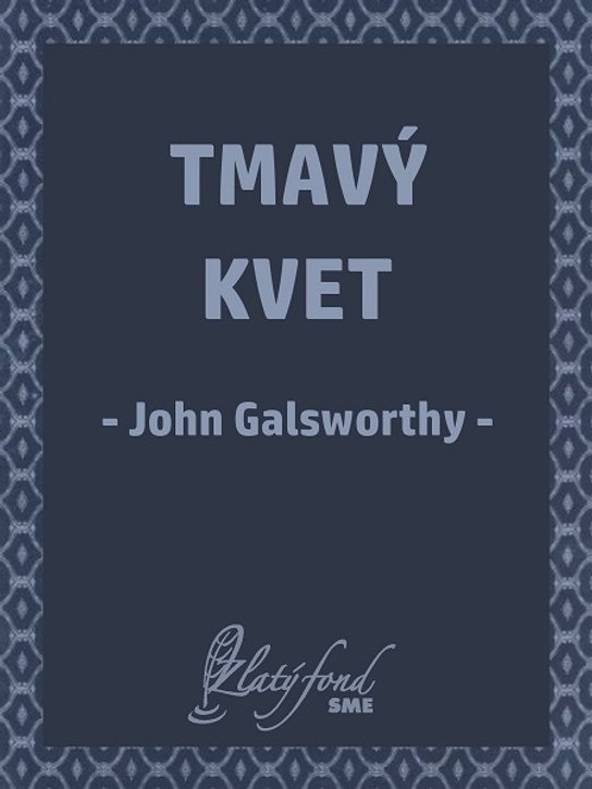 Tmavý kvet -  John Galsworthy