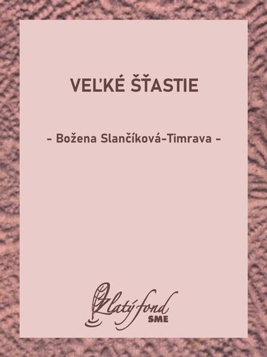 Veľké šťastie -  Božena Slančíková-Timrava
